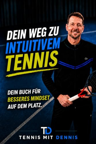 Tennis mit Dennis: Dein Weg zu Intuitivem Tennis