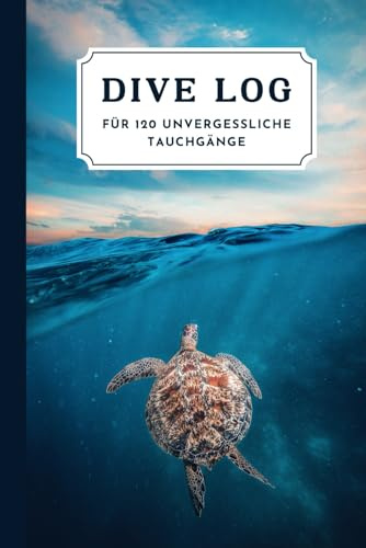 Dive Log: Halte in nur 5 Minuten deine Fortschritte und Erinnerungen fest und optimiere deine Tauchgänge | Dein Taucher Logbuch für 120 unvergessliche Tauchgänge