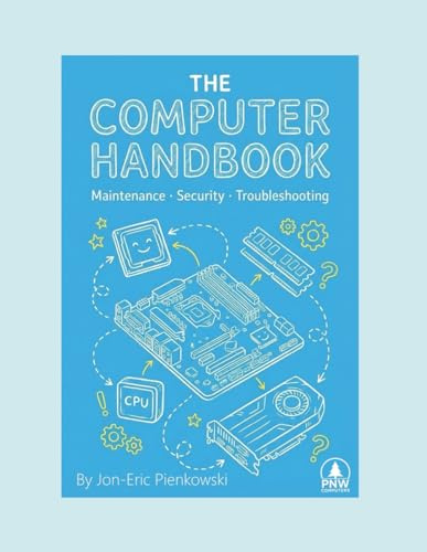 The Computer Handbook: Maintenance, Security, Troubleshooting