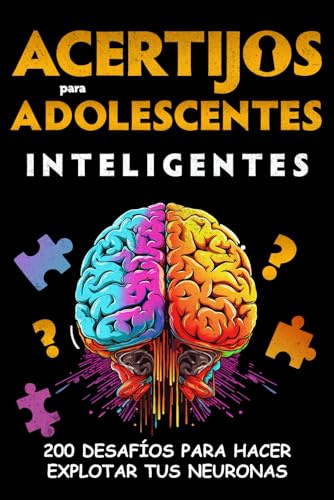Acertijos para Adolescentes Inteligentes: 200 desafíos para hacer explotar tus neuronas - Enigmas, rompecabezas, juegos de lógica y pasatiempos para ... de 12 años en adelante - ¡Un regalo original!