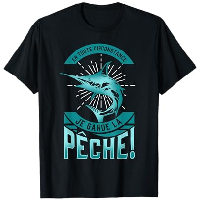 en toute circonstance je garde la pêche, pêcheur homme drôle T-Shirt