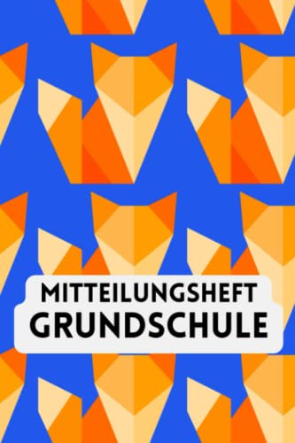 Mitteilungsheft Grundschule: für Grundschulkinder - Dokumentieren Sie Beobachten, Verhalten und Rückmeldungen - Praktischer Helfer für die Lehrer Eltern Schüler Kommunikation