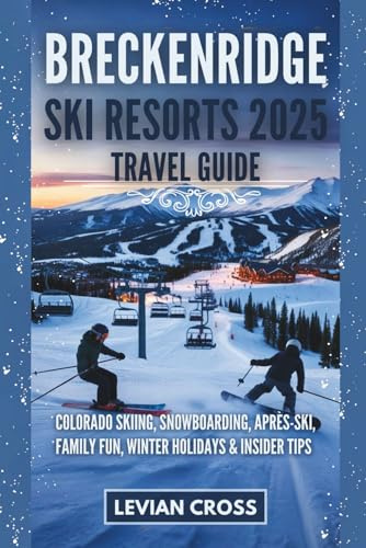 Breckenridge Ski Resorts 2025 Travel Guide: Colorado Skiing, Snowboarding, Après-Ski, Family Fun, Winter Holidays & Insider Tips