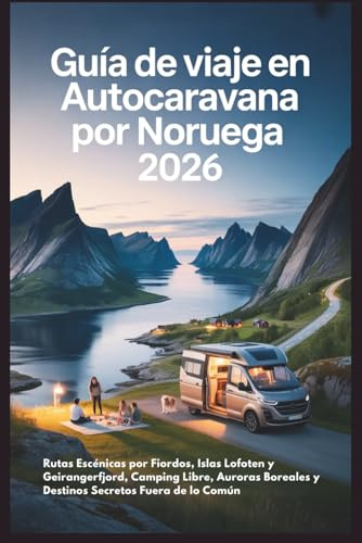 Guía de Viaje en Autocaravana por Noruega 2026: Rutas Escénicas por Fiordos, Islas Lofoten y Geirangerfjord, Camping Libre, Auroras Boreales y Destinos Secretos Fuera de lo Común
