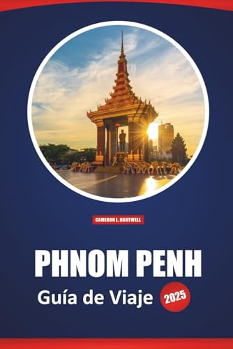 Phnom Penh Guía De Viaje 2025: Consejos prácticos, los mejores destinos, cultura, historia y perspectivas locales para explorar la capital de Camboya
