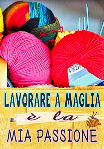 LAVORARE A MAGLIA è la MIA PASSIONE: Diario di bordo per seguire i vostri progetti di lavoro a maglia | 107 pagine | 17.78 cm x 25.40 cm | 50 progetti in totale con sommario per trovarli facilmente |