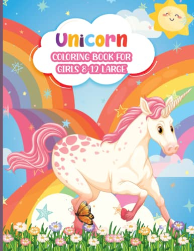 Unicorn Coloring Book for Girls 8-12 Large: An easy and simple design magical rainbows unicorn illustrations coloring book fill the pages for girls ages 8-12 up