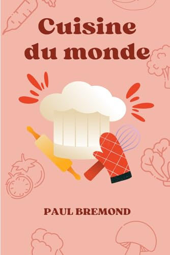 Cuisine du monde: Un livre qui va éveiller vos papilles