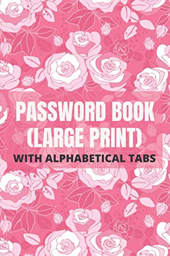 Password Book Large Print With Alphabetical Tabs: For Seniors and Vision Impaired, Safekeep Your Passwords Offline, Rose Design