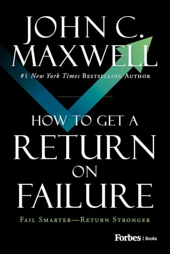 How to Get a Return on Failure: Fail Smarter―Return Stronger
