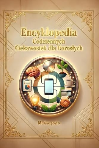 Encyklopedia Codziennych Ciekawostek dla Dorosłych: Odkryj naukowe i historyczne odpowiedzi na tajemnice codziennego życia: od ludzkiego ciała po zwyczaje społeczne – podróż, która obala mity.