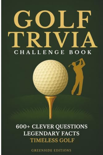 Golf Trivia Challenge Book: 600+ Fun and Clever Quiz Questions, Fascinating Facts & Legendary Moments to Test Your Knowledge. A Smart and Entertaining Gift Book for Every Golf Fan