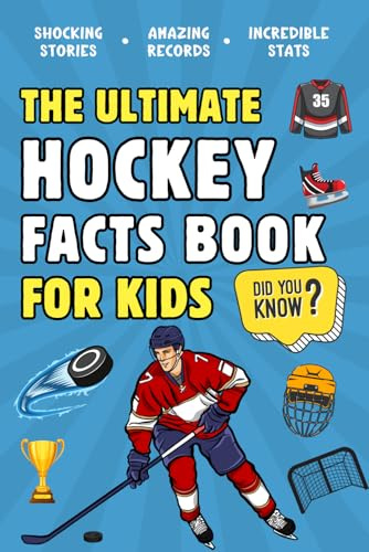 The Ultimate Hockey Fact Book For Kids: 300 Fun, Educational and Surprising Ice Hockey Facts For Young Children