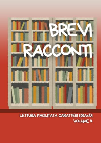BREVI RACCONTI.: Lettura facilitata per adulti caratteri grandi. Volume 4.