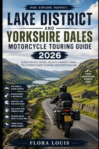 Lake District and Yorkshire Dales Motorcycle Touring Guide 2026: Scenic Passes, National Parks, Biker Roads, Market Towns, Hidden Routes and Smart Riding Tips