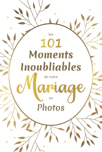 Les 101 moments inoubliables de notre mariage en photos: Gardez en souvenir les instants les plus précieux de votre mariage, de la demande jusqu’au ... idéal pour futurs mariés, jeunes mariés, EVJF
