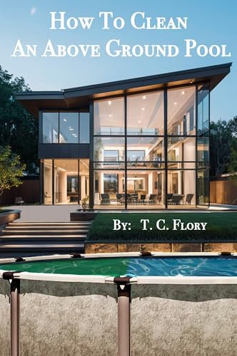 How To Clean An Above Ground Pool: Because we can never find a book like this when we really need it.