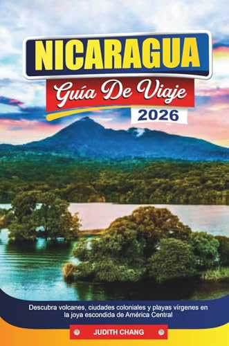 NICARAGUA GUÍA DE VIAJE 2026: Descubra volcanes, ciudades coloniales y playas vírgenes en la joya escondida de América Central