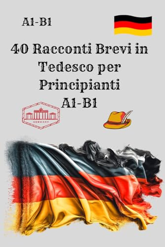40 Racconti Brevi in Tedesco per Principianti