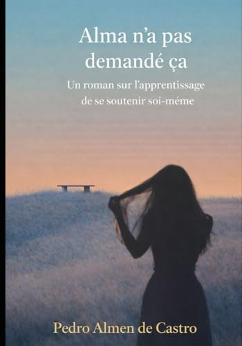 Alma n’a pas demandé ça: Un roman sur l’apprentissage de se soutenir soi-même