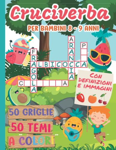 Cruciverba per bambini 8 - 9 anni: 50 temi illustrati colorati - 50 griglie varie e divertenti - Con definizioni e immagini per aiutare il bambino. Libro di attività per bambini.