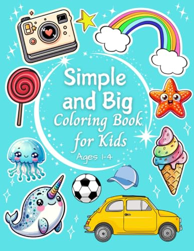 Simple and Big Coloring Book for Kids: 100 Fun and Easy Coloring Pages for Toddlers and Preschoolers (Ages 1-4) Featuring Cute Animals, Vehicles, Food, Toys and More