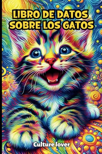 Libro de Datos sobre los Gatos: Descubran Más de 200 Informaciones Fascinantes