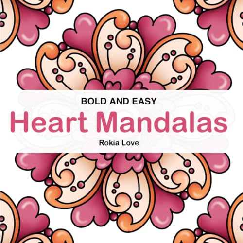 Bold and Easy Heart Mandalas: Beautiful Heart Themed Mandalas for Mindfulness and Relaxation