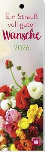 Lesezeichenkalender 2026: Ein Strauß voll guter Wünsche: Monatskalender mit traumhaften Blumenfotos für einen lieben Menschen. Auch als Lesezeichen oder Geschenkanhänger nutzbar