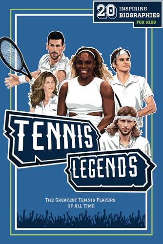 Tennis Legends: 20 Inspiring Biographies For Kids - The Greatest Tennis Players of All Time