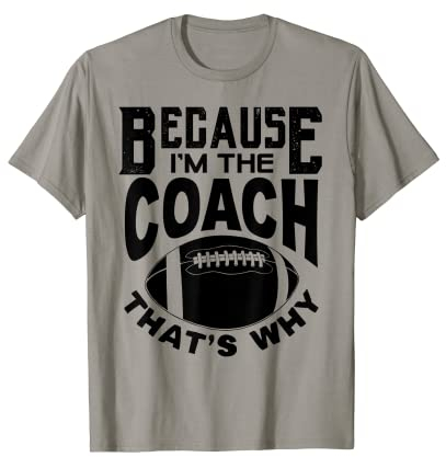 Because I'm The Coach That's Why American Football Geschenk T-Shirt
