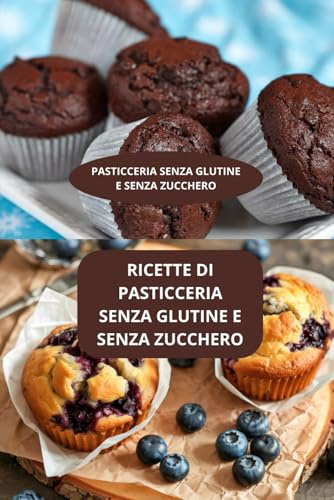 RICETTE DI PASTICCERIA SENZA GLUTINE E SENZA ZUCCHERO: PASTICCERIA SENZA GLUTINE E SENZA ZUCCHERO - Dolci senza zucchero - Cucina dolce senza zucchero