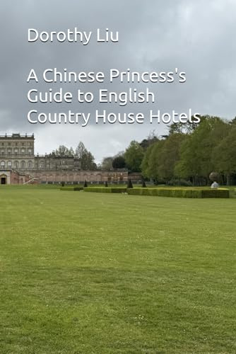 A Chinese Princess's Guide to English Country House Hotels (A Chinese Princess’s Grand Tour of country houses of the UK)