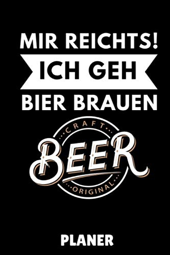 MIR REICHTS! ICH GEH BIER BRAUEN CRAFT BEER ORIGINAL PLANER: DIN A5 TAGESPLANER Craft Bier | Bier selbst brauen | Bierbrauen Buch | Brauerei | ... Männer | Biertrinken | Anfänger | Bierbuch