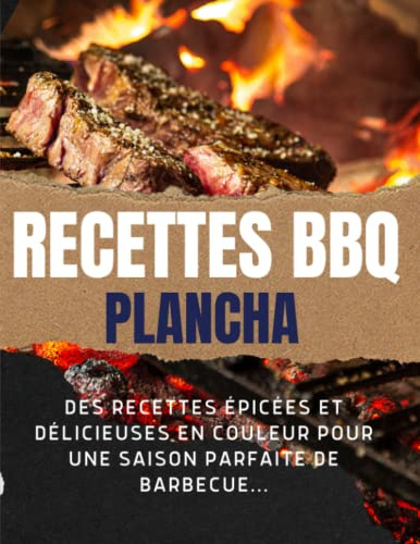 Livre de RECETTES BBQ et Plancha: | Vous y trouverez des recettes épicées et délicieuses en Couleur pour une SAISON Parfaite de BARBECUE...