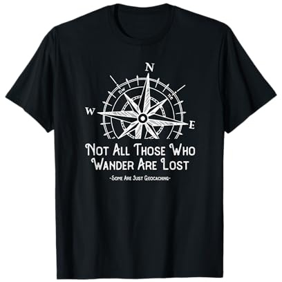 Not All Those Who Wander are Lost Funny Geocaching Gift T-Shirt