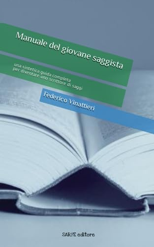 Manuale del giovane saggista: una sintetica guida completa per diventare uno scrittore di saggi