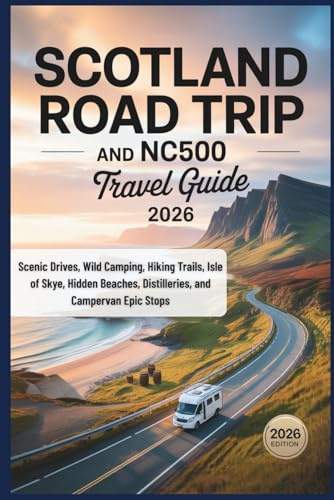 Scotland Road Trip and NC500 Travel Guide 2026: Scenic Drives, Wild Camping, Hiking Trails, Isle of Skye, Hidden Beaches, Distilleries, and Campervan Epic Stops