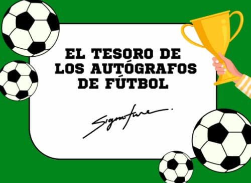 El Tesoro de los Autógrafos de Fútbol: ¡Descubre el Tesoro de las Firmas de tus Jugadores Favoritos en Estadio y Entrenamientos! Un Álbum de ... para Pequeños Apasionados del Fútbol
