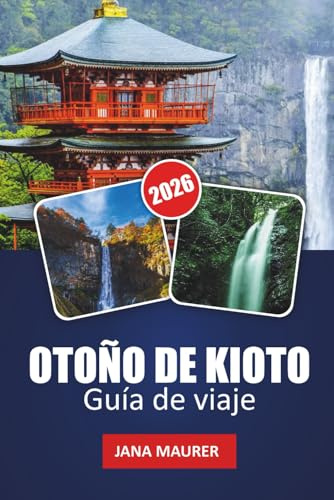OTOÑO DE KIOTO GUÍA DE VIAJE 2026: Explora coloridos templos, jardines otoñales, casas de té, festivales y experiencias estacionales ocultas