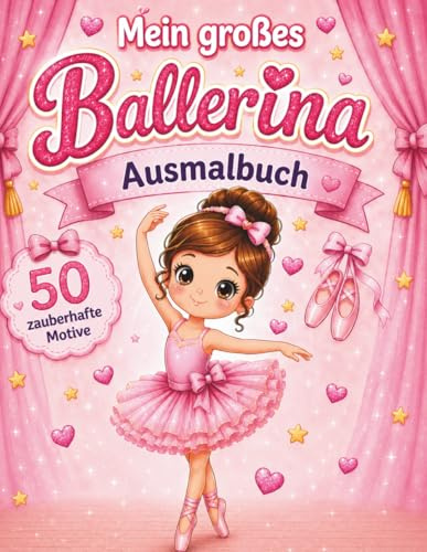 Mein großes Ballerina-Ausmalbuch: 50 zauberhafte Motive für Mädchen von 4–8 Jahren
