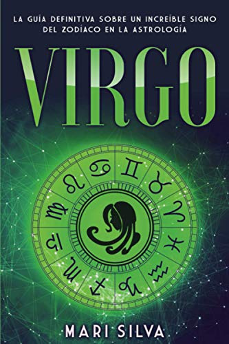 Virgo: La guía definitiva sobre un increíble signo del Zodíaco en la astrología (Los signos del zodiaco)