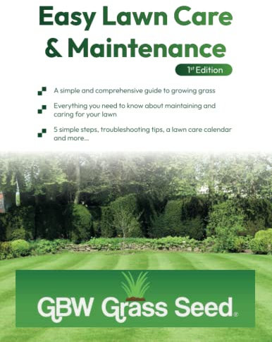 Easy Lawn Care & Maintenance: A simple guide to growing grass seed successfully and caring for your lawn