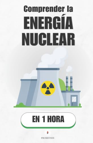 Comprender la energía nuclear, en 1 hora: De Einstein a la central: cómo funciona la energía más densa del universo (Promethis - Ciencias)