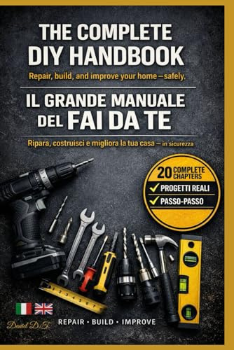 IL GRANDE MANUALE DEL FAI DA TE: The Complete DIY Handbook Learn DIY Like a Pro and Stay Safe