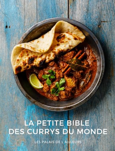 Un monde de saveurs - La bible des currys du monde: Plongez dans l'univers merveilleux et coloré des currys. Recettes et mélanges d'épices