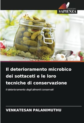 Il deterioramento microbico dei sottaceti e le loro tecniche di conservazione: Il deterioramento degli alimenti conservati