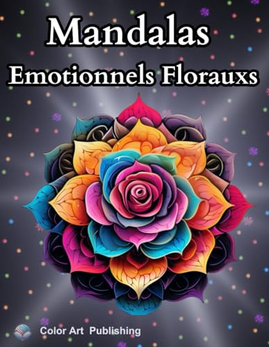 Mandalas Emotionnels Floraux: Livre de coloriage pour jeunes et adultes.