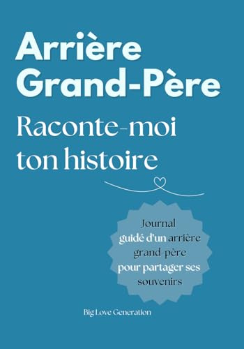 Arrière Grand-Père raconte moi ton histoire ! Livre souvenir et journal guidé d'un arrière grand-père. Album à offrir et à remplir. Cadeau original ... pour Fête des grand-pères, Anniversaire, Noël