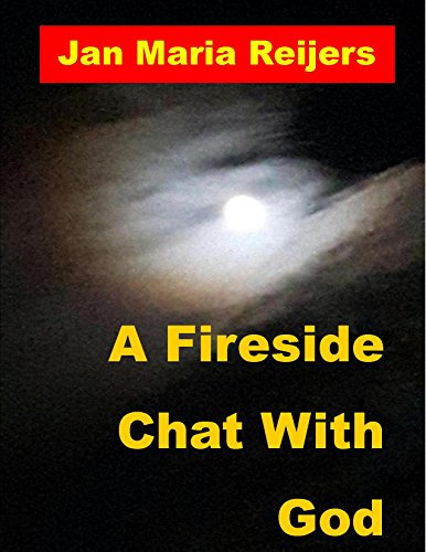 A Fireside Chat With God